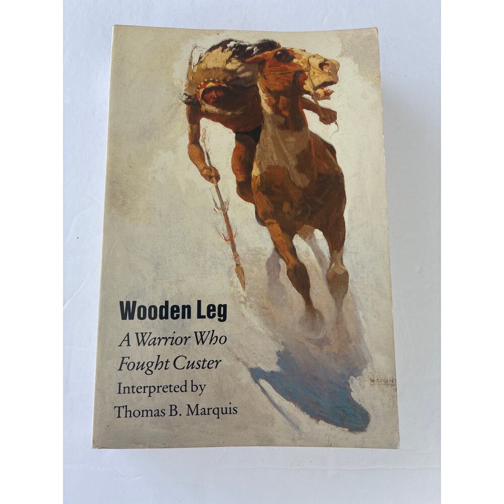 Wooden Leg A Warrior Who Fought Custer Thomas B Marquis Paperback Bison Books